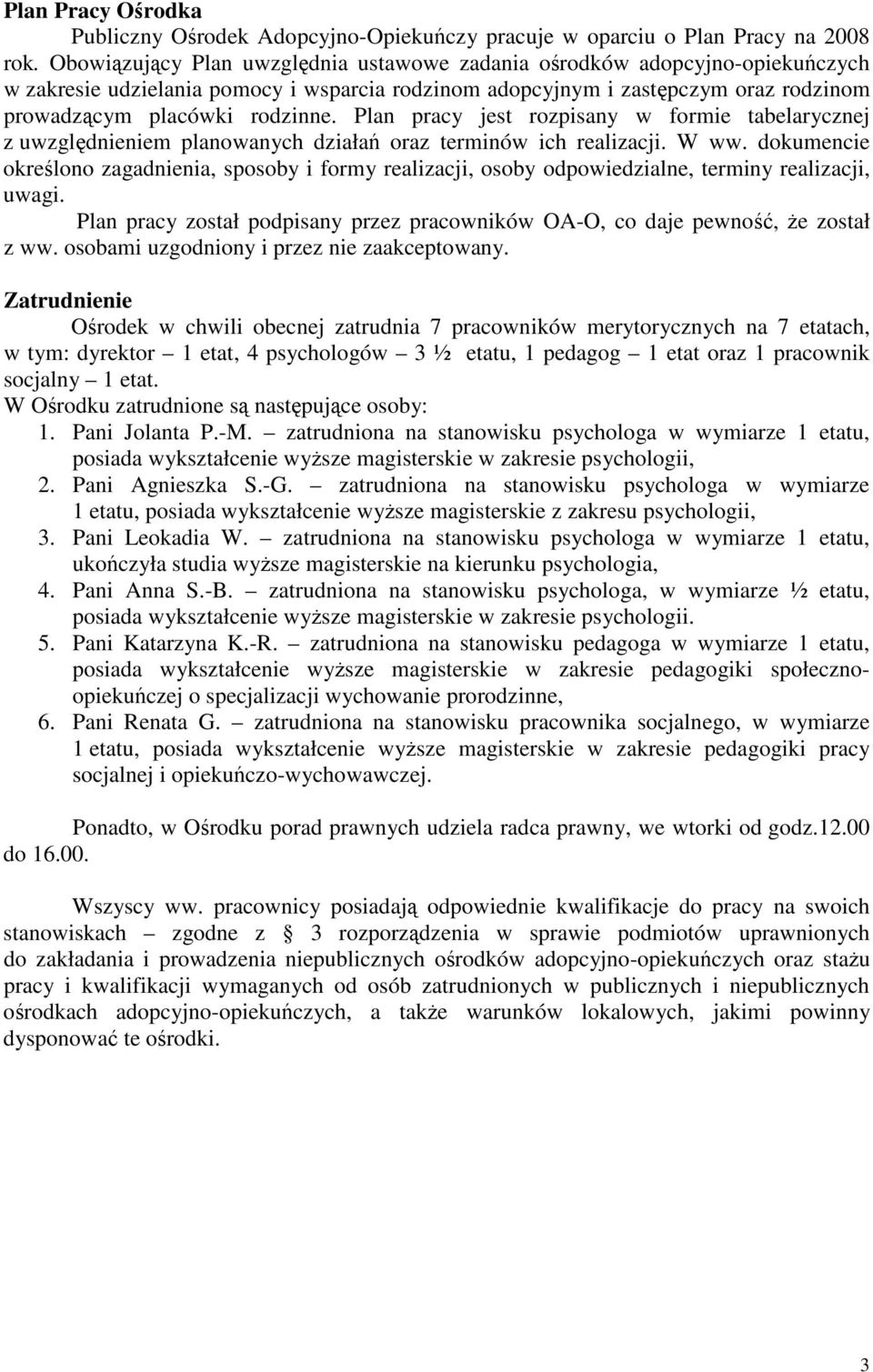 Plan pracy jest rozpisany w formie tabelarycznej z uwzgldnieniem planowanych działa oraz terminów ich realizacji. W ww.