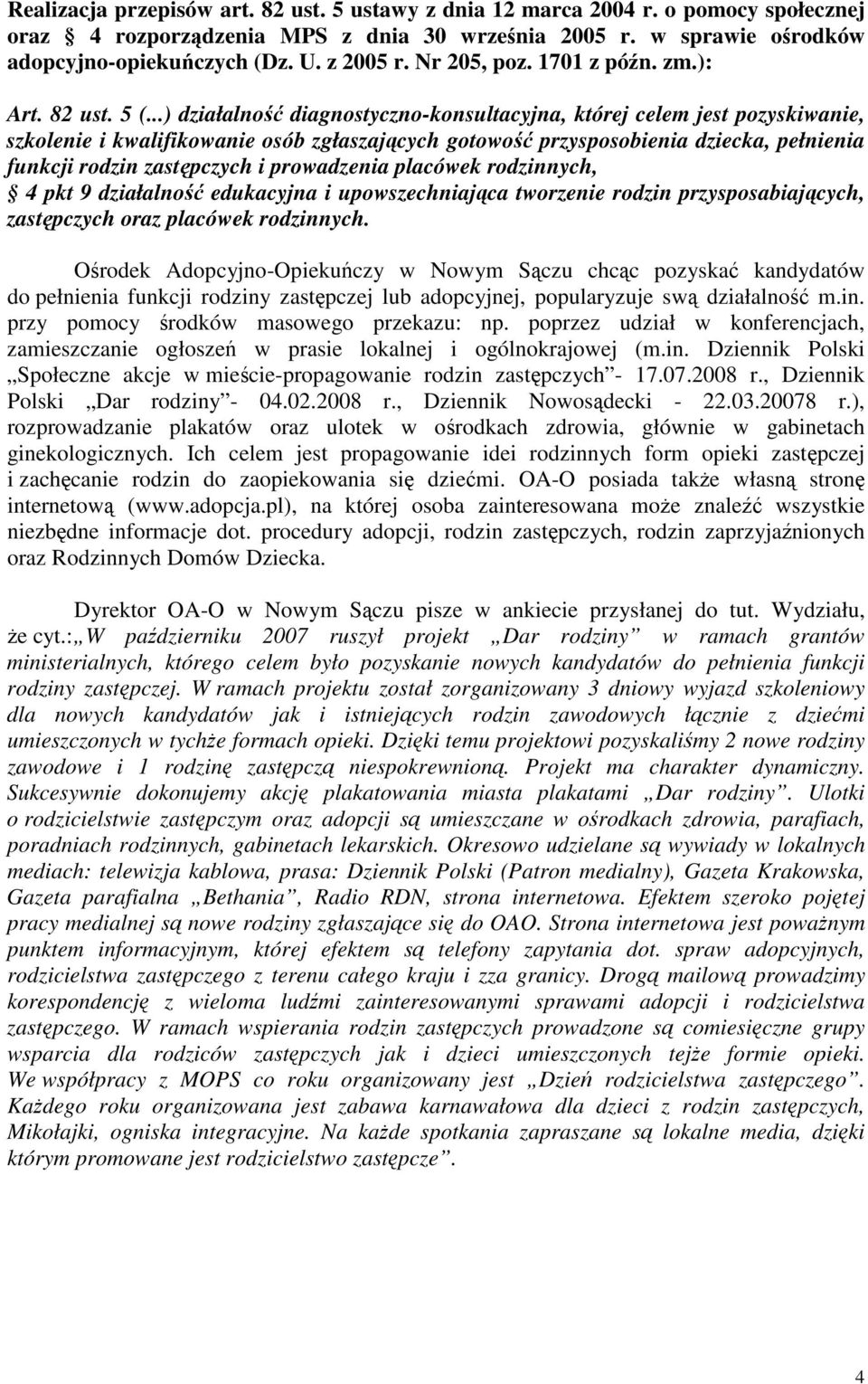 ..) działalno diagnostyczno-konsultacyjna, której celem jest pozyskiwanie, szkolenie i kwalifikowanie osób zgłaszajcych gotowo przysposobienia dziecka, pełnienia funkcji rodzin zastpczych i