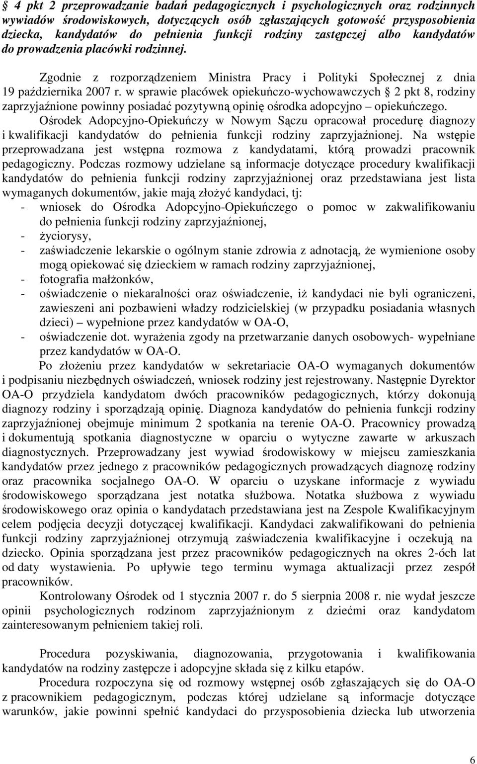 w sprawie placówek opiekuczo-wychowawczych 2 pkt 8, rodziny zaprzyjanione powinny posiada pozytywn opini orodka adopcyjno opiekuczego.
