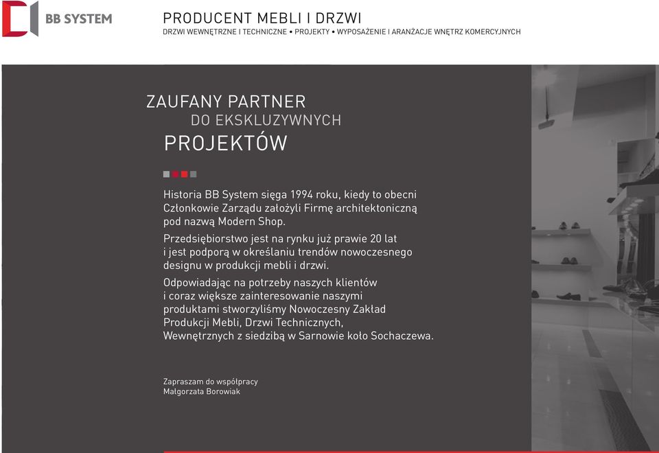 Przedsiębiorstwo jest na rynku już prawie 20 lat i jest podporą w określaniu trendów nowoczesnego designu w produkcji mebli i drzwi.