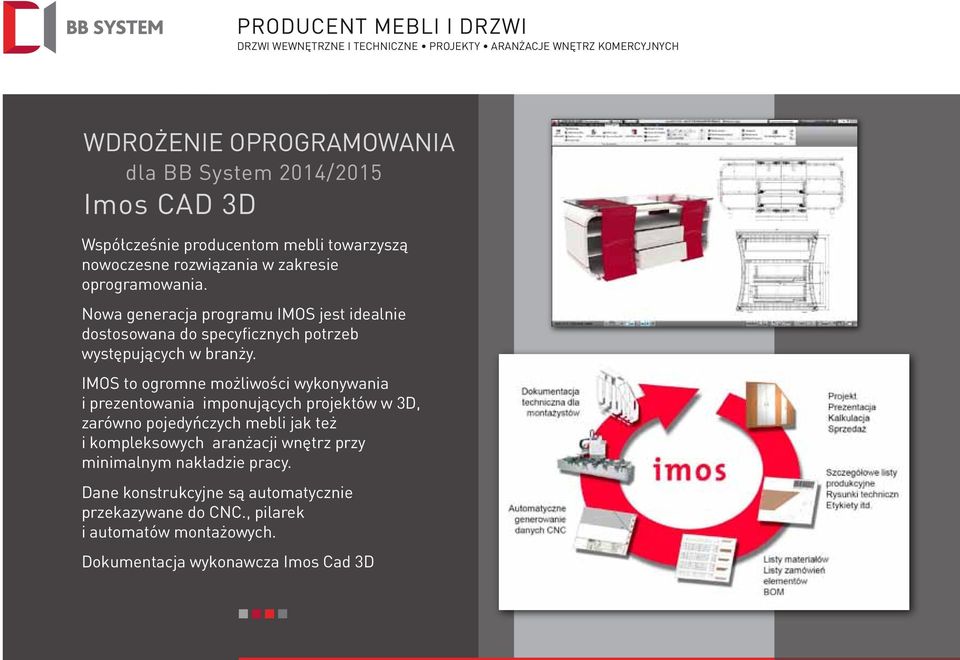 IMOS to ogromne możliwości wykonywania i prezentowania imponujących projektów w 3D, zarówno pojedyńczych mebli jak też i kompleksowych