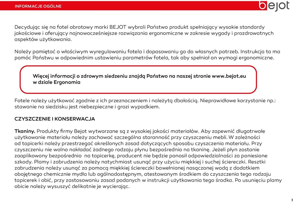 Instrukcja ta ma pomóc Państwu w odpowiednim ustawieniu parametrów fotela, tak aby spełniał on wymogi ergonomiczne. Więcej informacji o zdrowym siedzeniu znajdą Państwo na naszej stronie www.bejot.