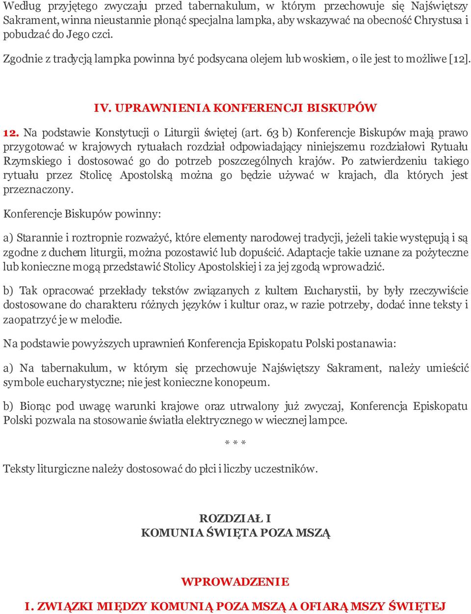 63 b) Konferencje Biskupów mają prawo przygotować w krajowych rytuałach rozdział odpowiadający niniejszemu rozdziałowi Rytuału Rzymskiego i dostosować go do potrzeb poszczególnych krajów.