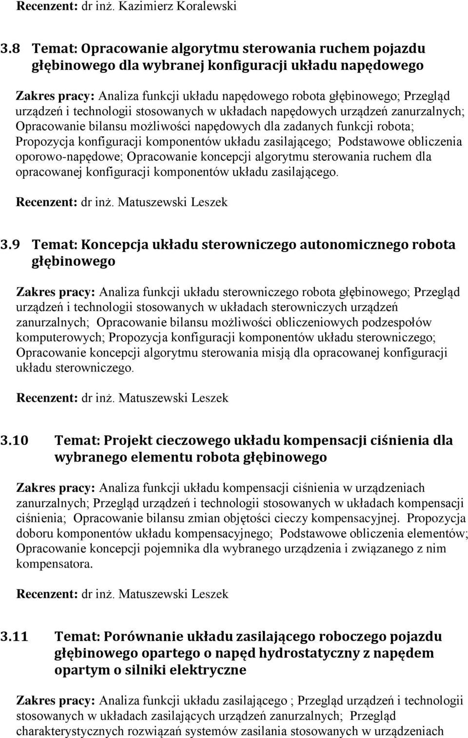 stosowanych w układach napędowych urządzeń zanurzalnych; Opracowanie bilansu możliwości napędowych dla zadanych funkcji robota; Propozycja konfiguracji komponentów układu zasilającego; Podstawowe