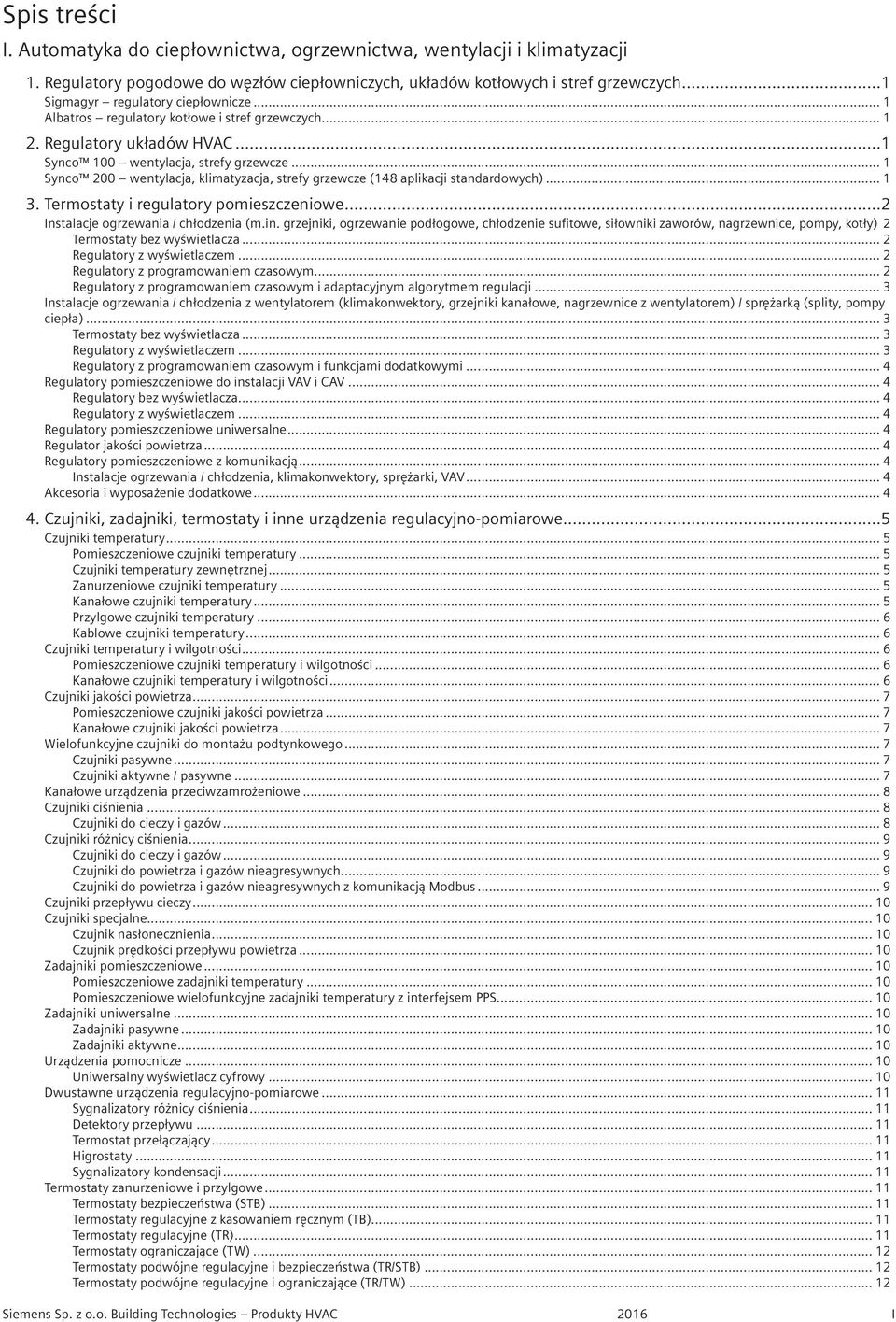 .. 1 Synco 200 wentylacja, klimatyzacja, strefy grzewcze (148 aplikacji standardowych)... 1 3. Termostaty i regulatory pomieszczeniowe...2 Instalacje ogrzewania / chłodzenia (m.in.