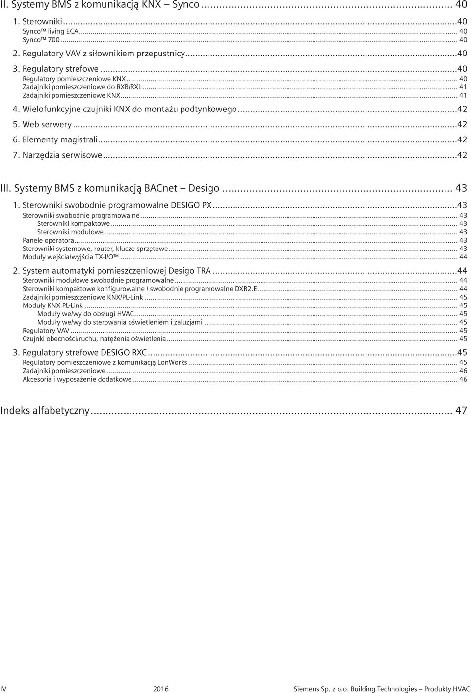 ..42 6. Elementy magistrali...42 7. Narzędzia serwisowe...42 III. Systemy BMS z komunikacją BACnet Desigo... 43 1. Sterowniki swobodnie programowalne DESIGO PX...43 Sterowniki swobodnie programowalne.