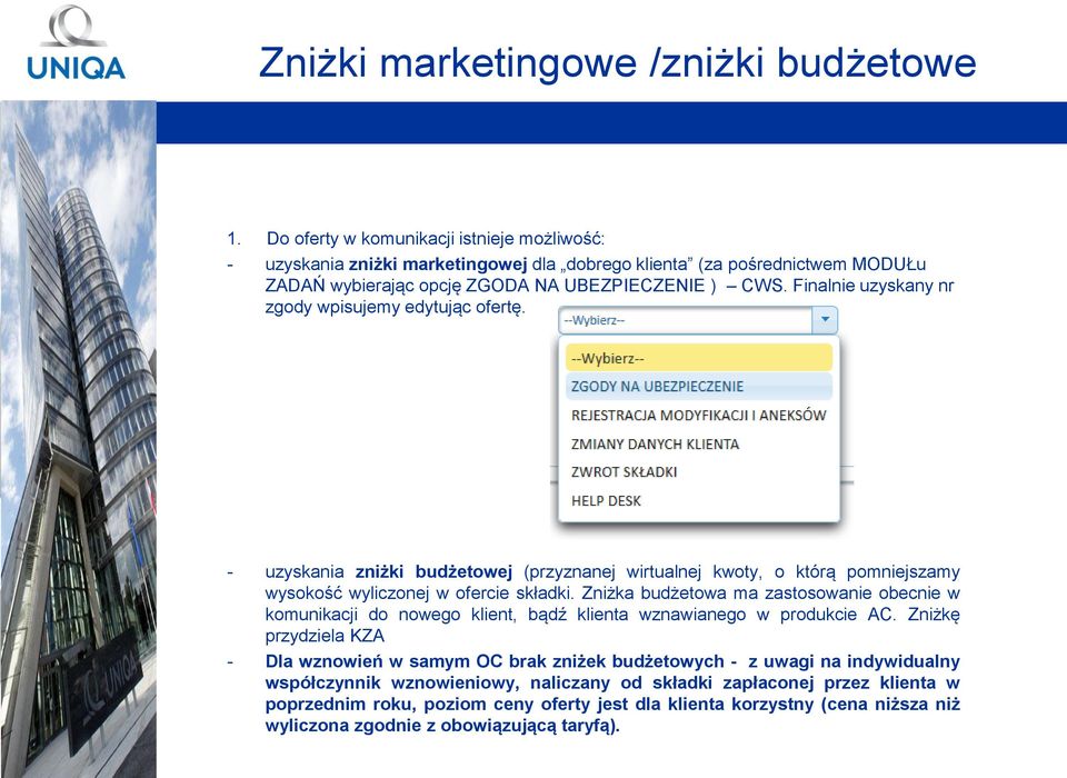 Finalnie uzyskany nr zgody wpisujemy edytując ofertę. - uzyskania zniżki budżetowej (przyznanej wirtualnej kwoty, o którą pomniejszamy wysokość wyliczonej w ofercie składki.