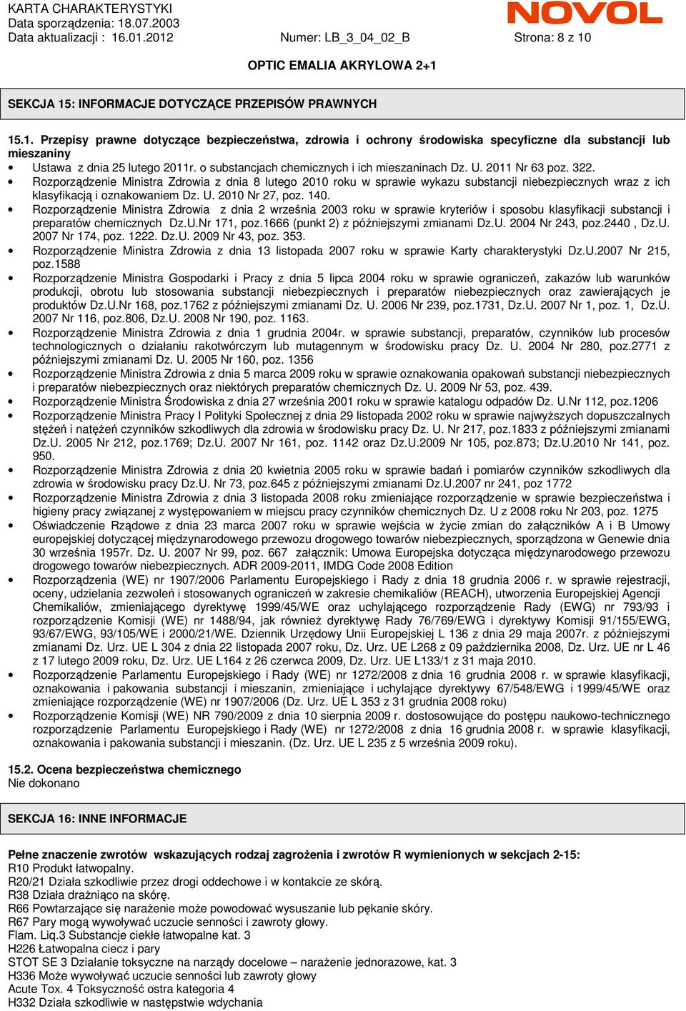 Rozporządzenie Ministra Zdrowia z dnia 8 lutego 2010 roku w sprawie wykazu substancji niebezpiecznych wraz z ich klasyfikacją i oznakowaniem Dz. U. 2010 Nr 27, poz. 140.