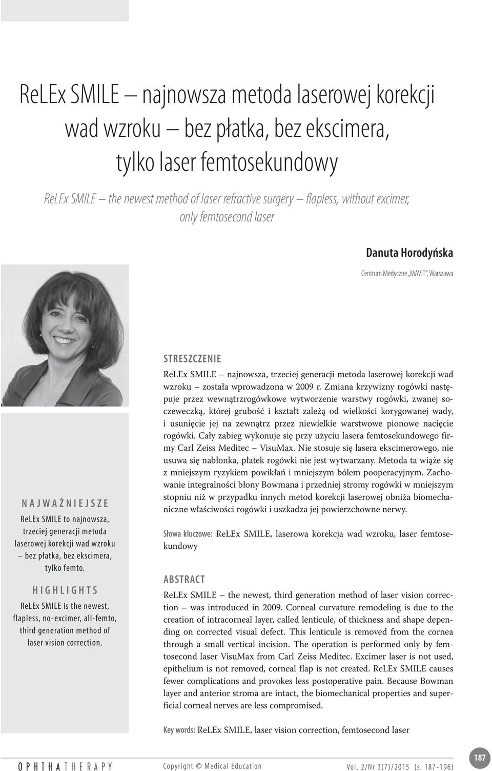 tylko femto. Highlights ReLEx SMILE is the newest, flapless, no-excimer, all-femto, third generation method of laser vision correction.