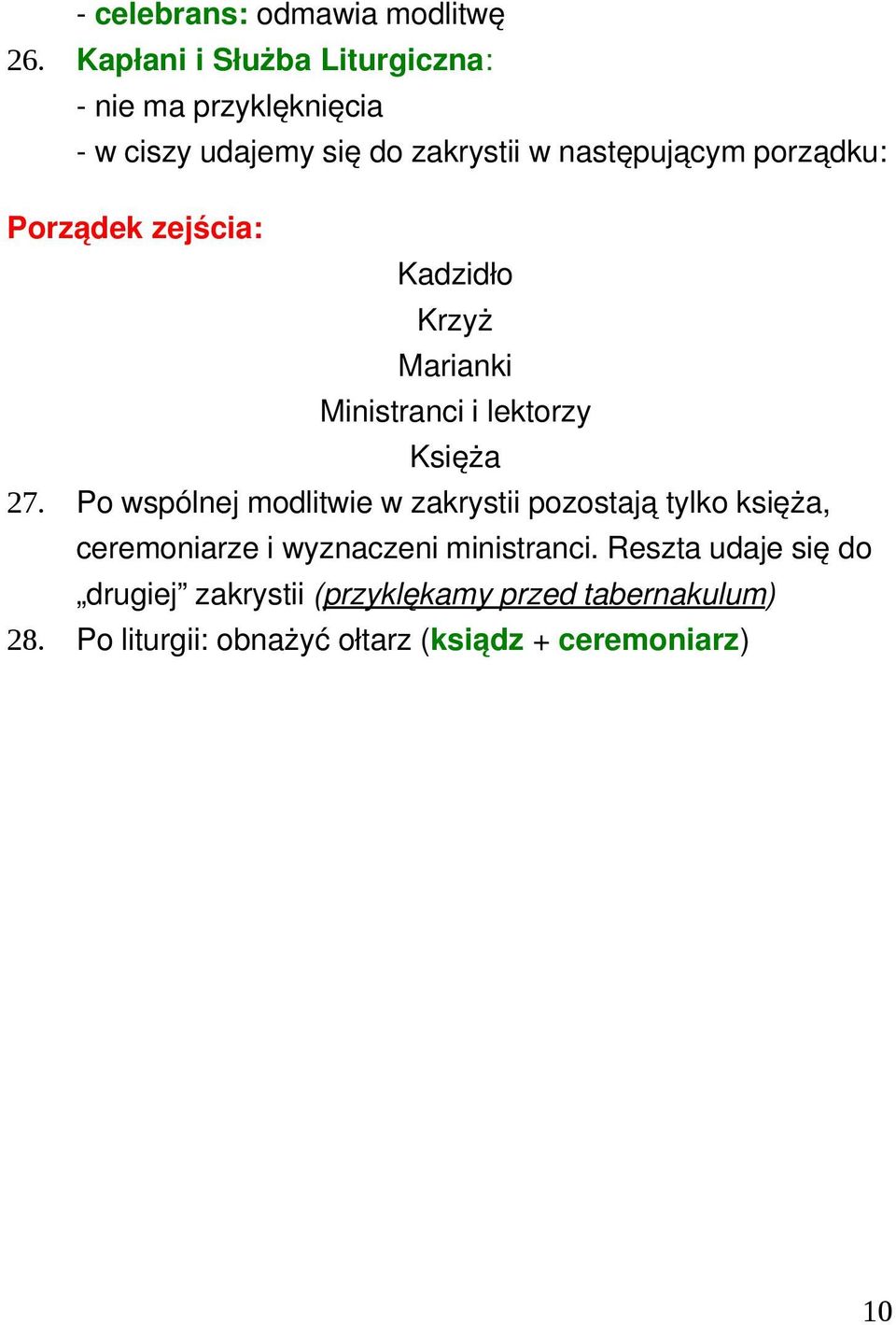 Porządek zejścia: Kadzidło Krzyż Marianki Ministranci i lektorzy Księża 27.