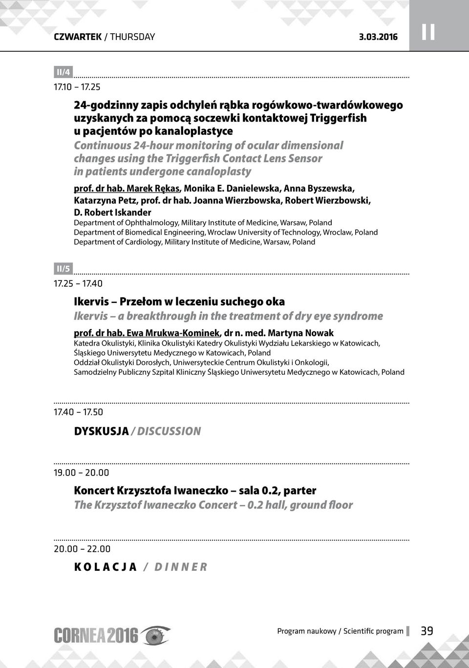 changes using the Triggerfish Contact Lens Sensor in patients undergone canaloplasty prof. dr hab. Marek Rękas, Monika E. Danielewska, Anna Byszewska, Katarzyna Petz, prof. dr hab. Joanna Wierzbowska, Robert Wierzbowski, D.