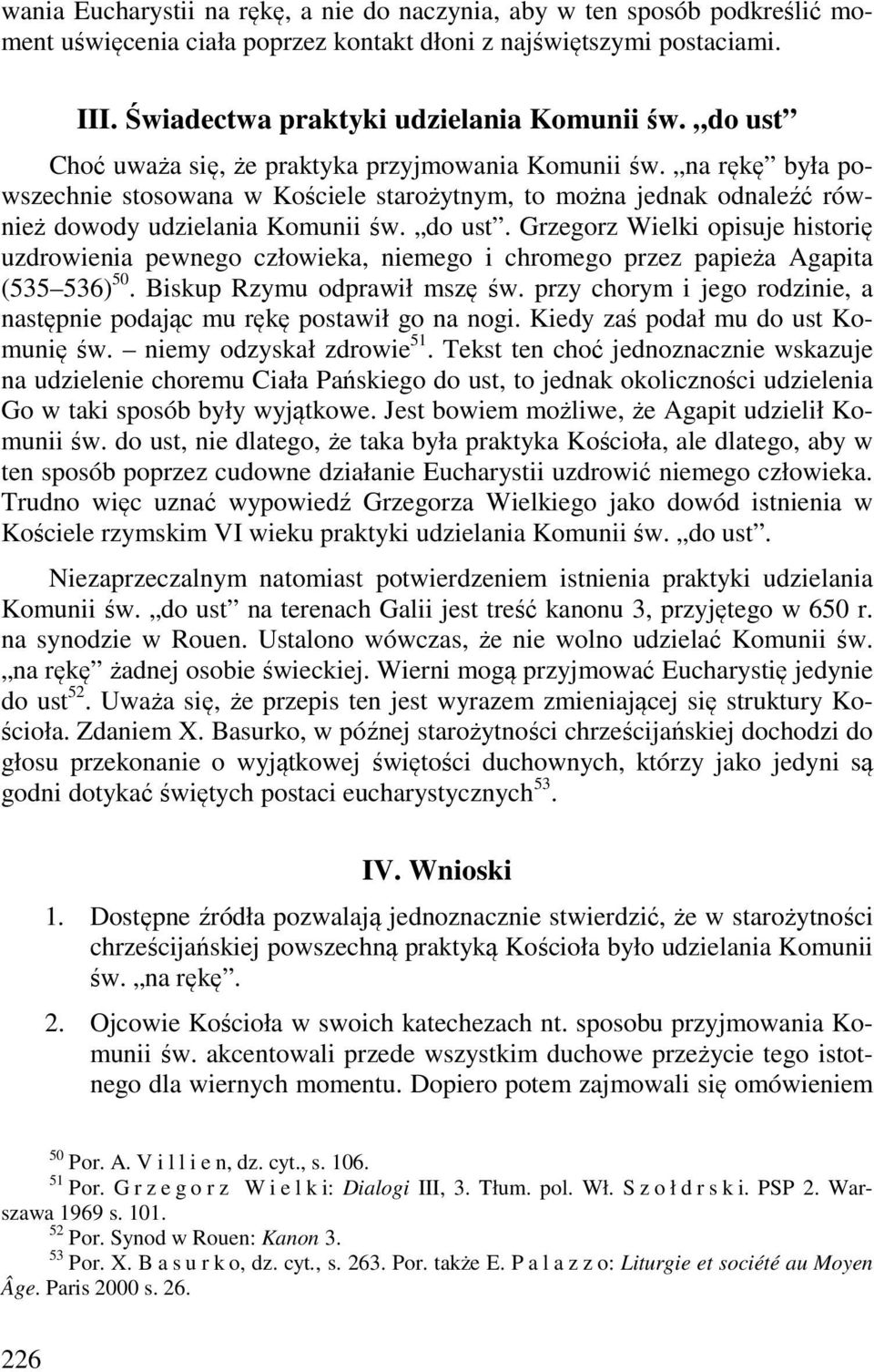 Grzegorz Wielki opisuje historię uzdrowienia pewnego człowieka, niemego i chromego przez papieża Agapita (535 536) 50. Biskup Rzymu odprawił mszę św.