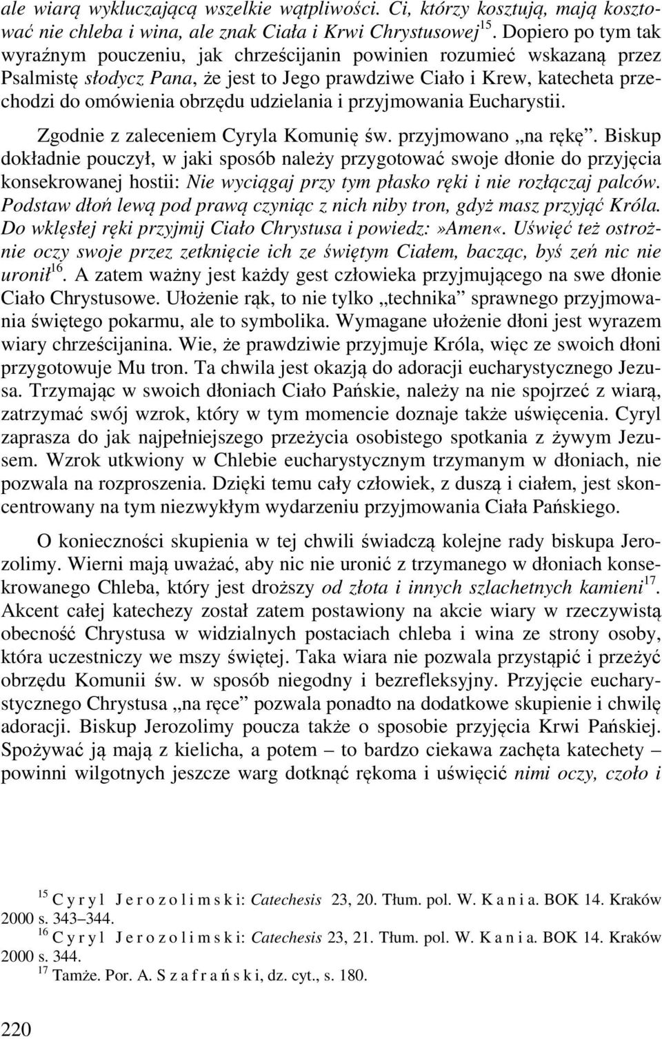 udzielania i przyjmowania Eucharystii. Zgodnie z zaleceniem Cyryla Komunię św. przyjmowano na rękę.