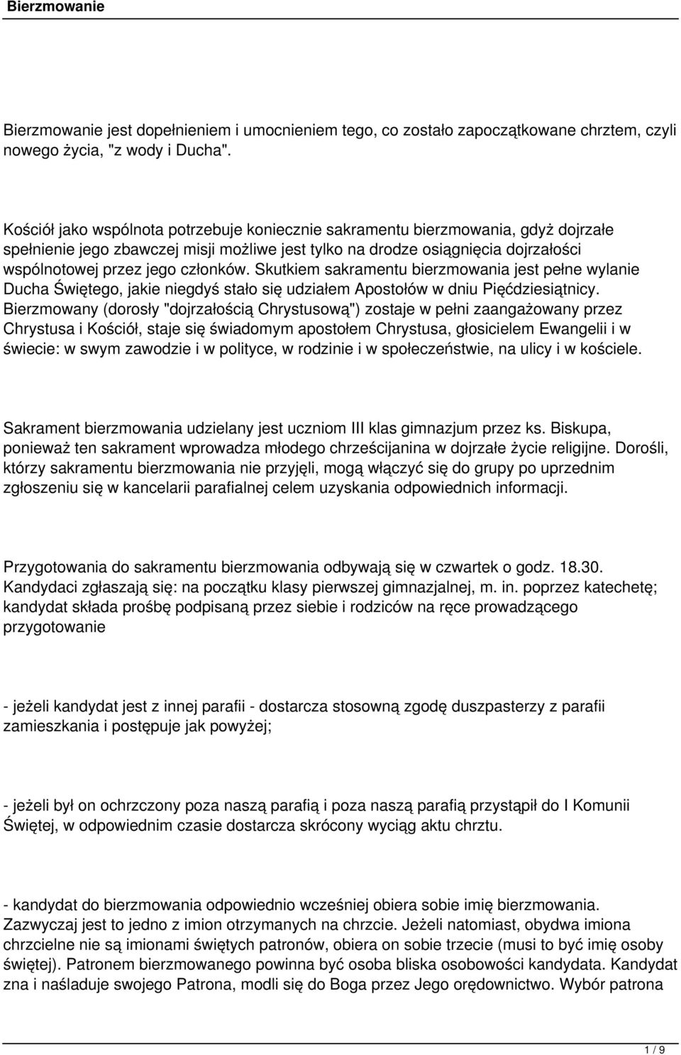 członków. Skutkiem sakramentu bierzmowania jest pełne wylanie Ducha Świętego, jakie niegdyś stało się udziałem Apostołów w dniu Pięćdziesiątnicy.