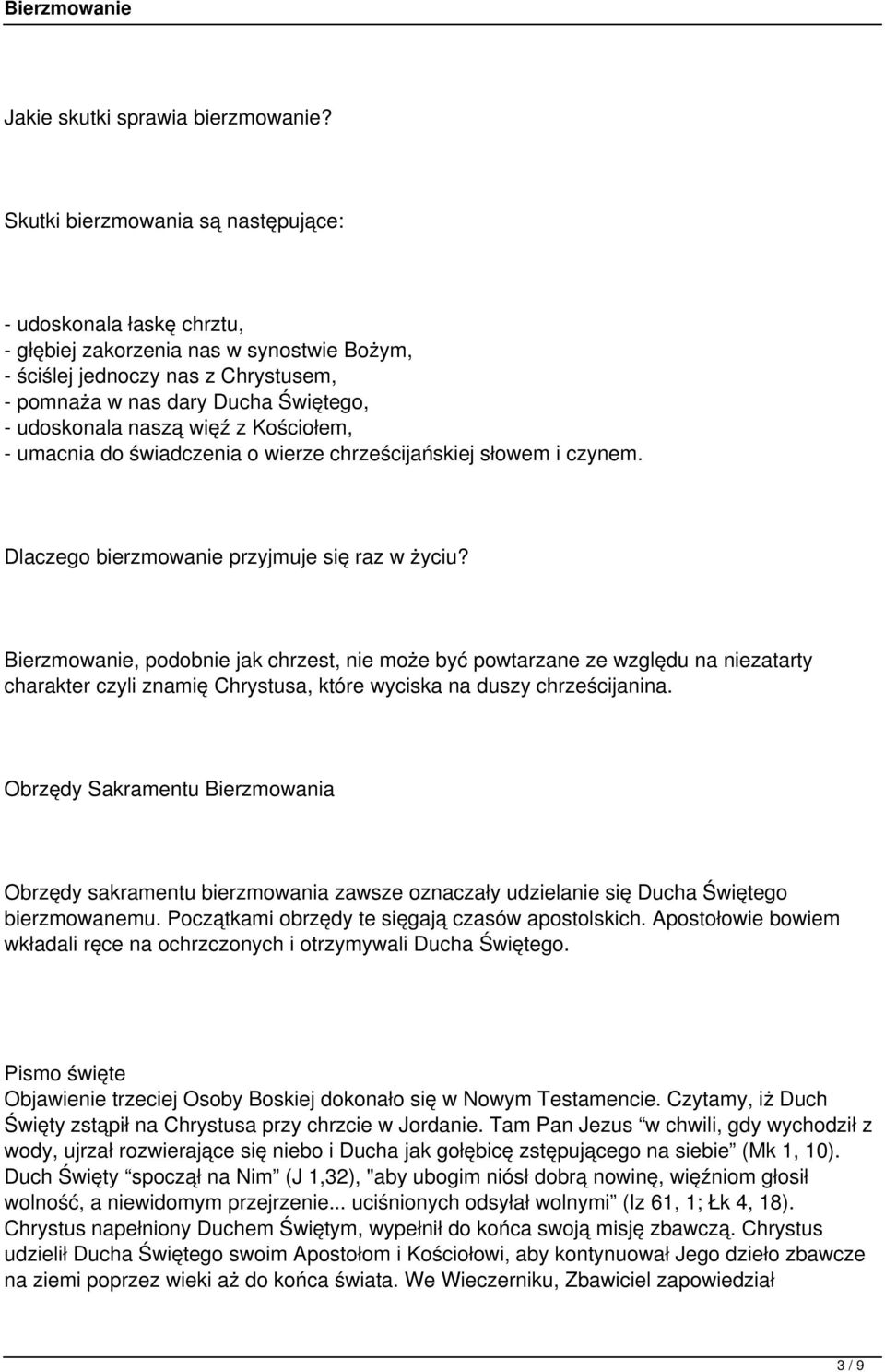 więź z Kościołem, - umacnia do świadczenia o wierze chrześcijańskiej słowem i czynem. Dlaczego bierzmowanie przyjmuje się raz w życiu?