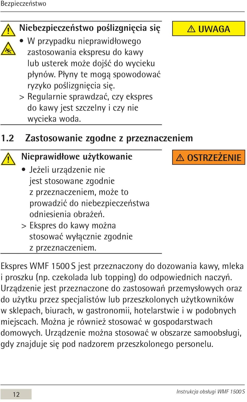2 Zastosowanie zgodne z przeznaczeniem Nieprawidłowe użytkowanie Jeżeli urządzenie nie jest stosowane zgodnie z przeznaczeniem, może to prowadzić do niebezpieczeństwa odniesienia obrażeń.