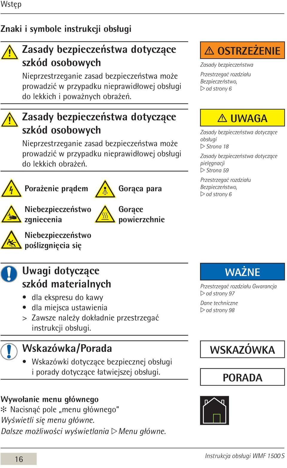 Porażenie prądem Gorąca para Ostrzeżenie Zasady bezpieczeństwa Przestrzegać rozdziału Bezpieczeństwo, w od strony 6 Uwaga Zasady bezpieczeństwa dotyczące obsługi w Strona 18 Zasady bezpieczeństwa