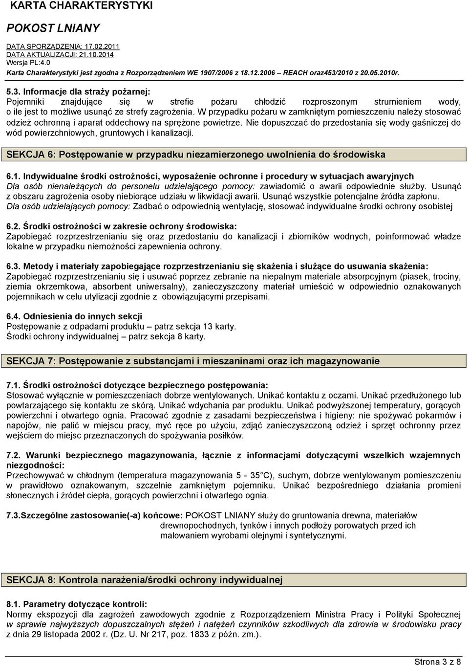 Nie dopuszczać do przedostania się wody gaśniczej do wód powierzchniowych, gruntowych i kanalizacji. SEKCJA 6: Postępowanie w przypadku niezamierzonego uwolnienia do środowiska 6.1.
