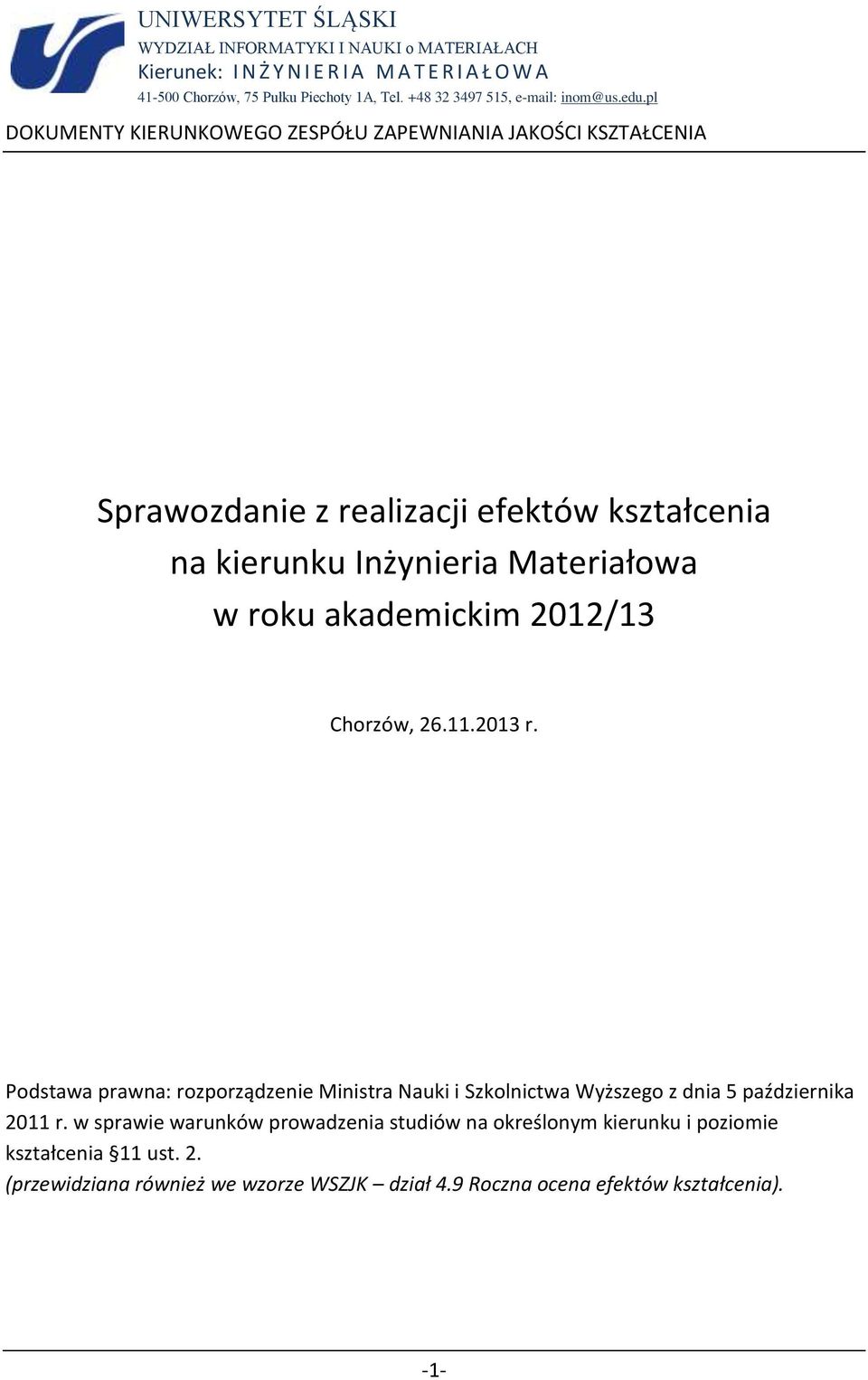 pl DOKUMENTY KIERUNKOWEGO ZESPÓŁU ZAPEWNIANIA JAKOŚCI KSZTAŁCENIA Sprawozdanie z realizacji efektów kształcenia na kierunku Inżynieria Materiałowa w roku akademickim