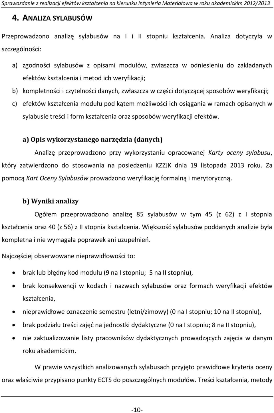 zwłaszcza w części dotyczącej sposobów weryfikacji; c) efektów kształcenia modułu pod kątem możliwości ich osiągania w ramach opisanych w sylabusie treści i form kształcenia oraz sposobów weryfikacji