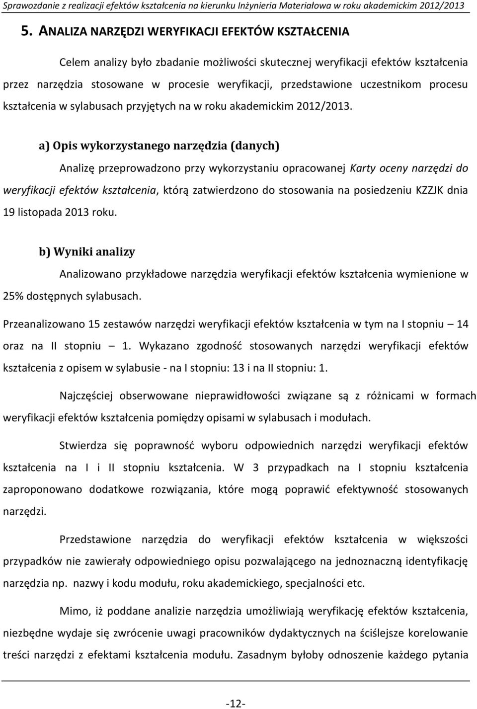 a) Opis wykorzystanego narzędzia (danych) Analizę przeprowadzono przy wykorzystaniu opracowanej Karty oceny narzędzi do weryfikacji efektów kształcenia, którą zatwierdzono do stosowania na