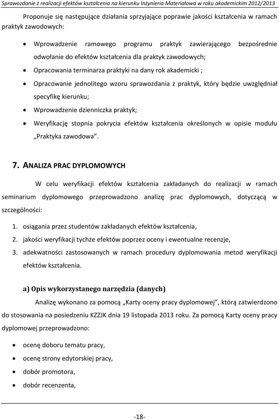 Wprowadzenie dzienniczka praktyk; Weryfikację stopnia pokrycia efektów kształcenia określonych w opisie modułu Praktyka zawodowa. 7.