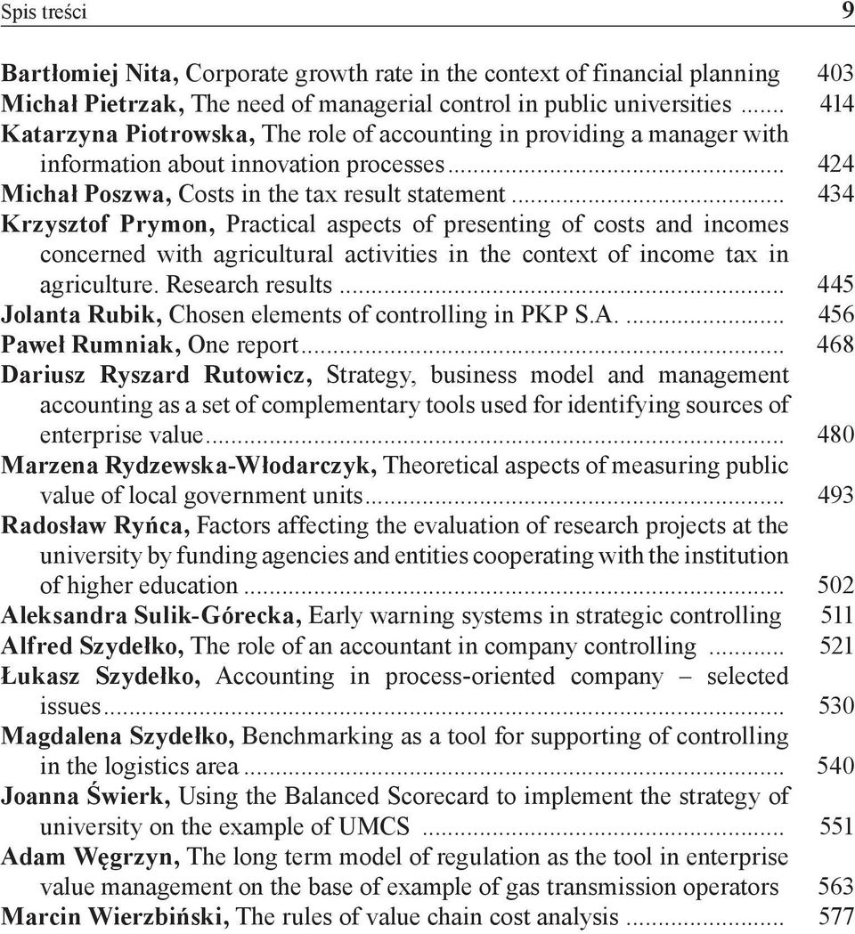.. 434 Krzysztof Prymon, Practical aspects of presenting of costs and incomes concerned with agricultural activities in the context of income tax in agriculture. Research results.