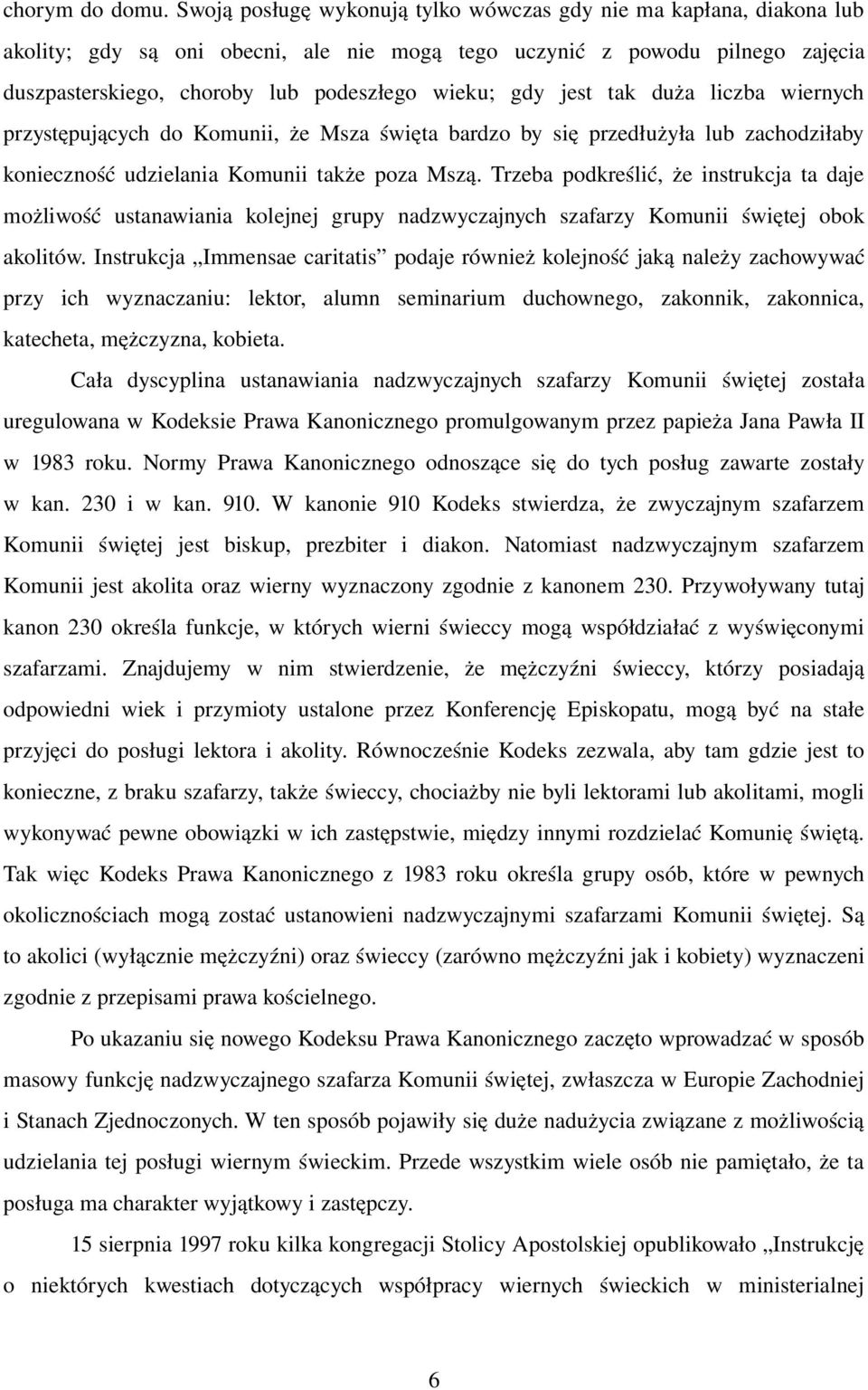 jest tak duża liczba wiernych przystępujących do Komunii, że Msza święta bardzo by się przedłużyła lub zachodziłaby konieczność udzielania Komunii także poza Mszą.