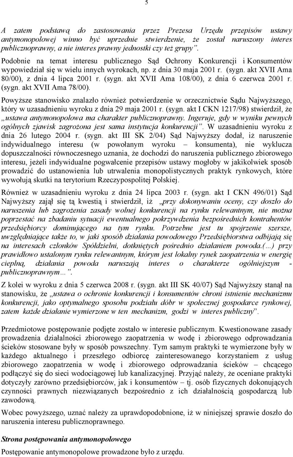 akt XVII Ama 80/00), z dnia 4 lipca 2001 r. (sygn. akt XVII Ama 108/00), z dnia 6 czerwca 2001 r. (sygn. akt XVII Ama 78/00).