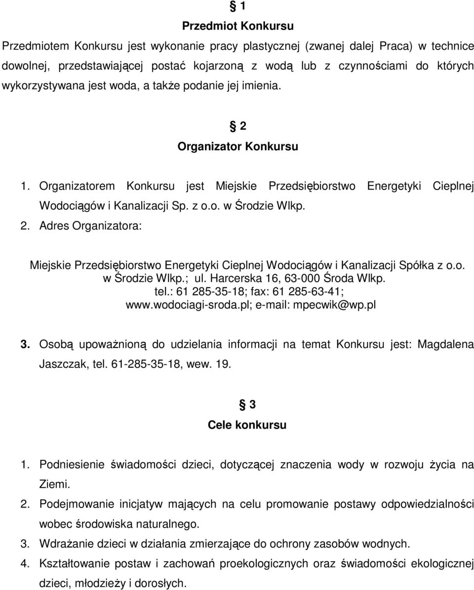 2. Adres Organizatora: Miejskie Przedsiębiorstwo Energetyki Cieplnej Wodociągów i Kanalizacji Spółka z o.o. w Środzie Wlkp.; ul. Harcerska 16, 63-000 Środa Wlkp. tel.