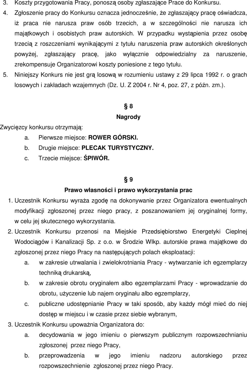 W przypadku wystąpienia przez osobę trzecią z roszczeniami wynikającymi z tytułu naruszenia praw autorskich określonych powyŝej, zgłaszający pracę, jako wyłącznie odpowiedzialny za naruszenie,