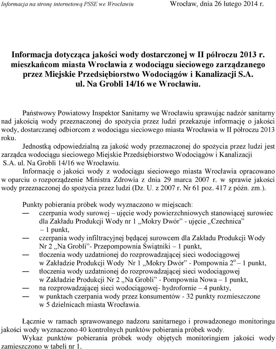 Państwowy Powiatowy Inspektor Sanitarny we Wrocławiu sprawując nadzór sanitarny nad jakością wody przeznaczonej do spożycia przez ludzi przekazuje informację o jakości wody, dostarczanej odbiorcom z