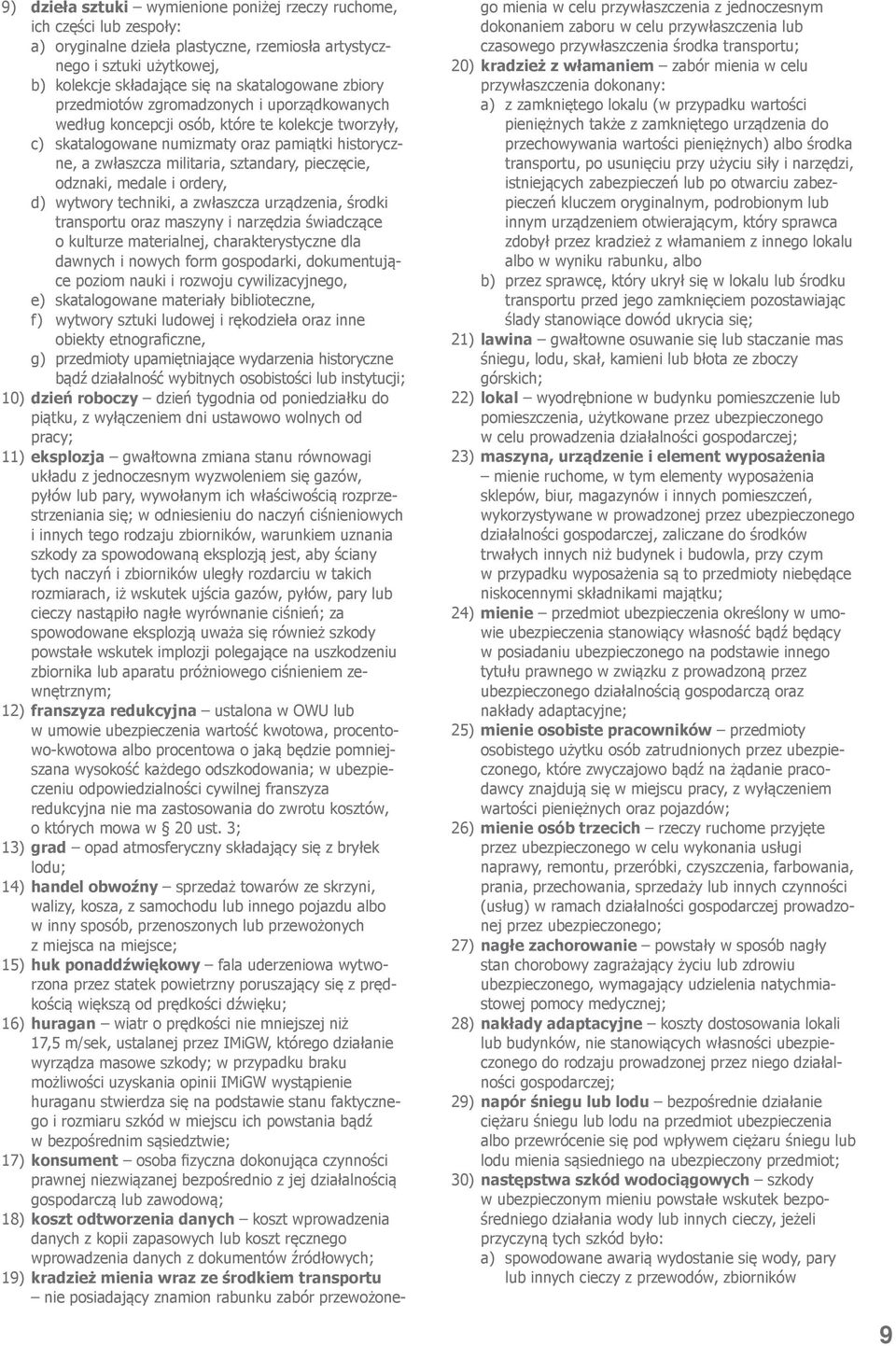 pieczęcie, odznaki, medale i ordery, d) wytwory techniki, a zwłaszcza urządzenia, środki transportu oraz maszyny i narzędzia świadczące o kulturze materialnej, charakterystyczne dla dawnych i nowych