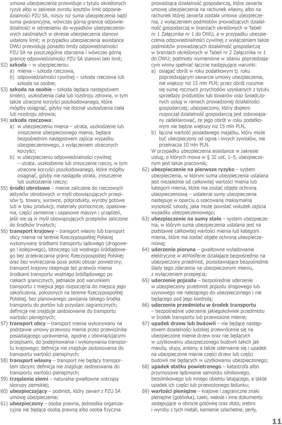 odpowiedzialności PZU SA na poszczególne zdarzenia i wówczas górną granicę odpowiedzialności PZU SA stanowi taki limit; 52) szkoda w ubezpieczeniu: a) mienia szkoda rzeczowa, b) odpowiedzialności