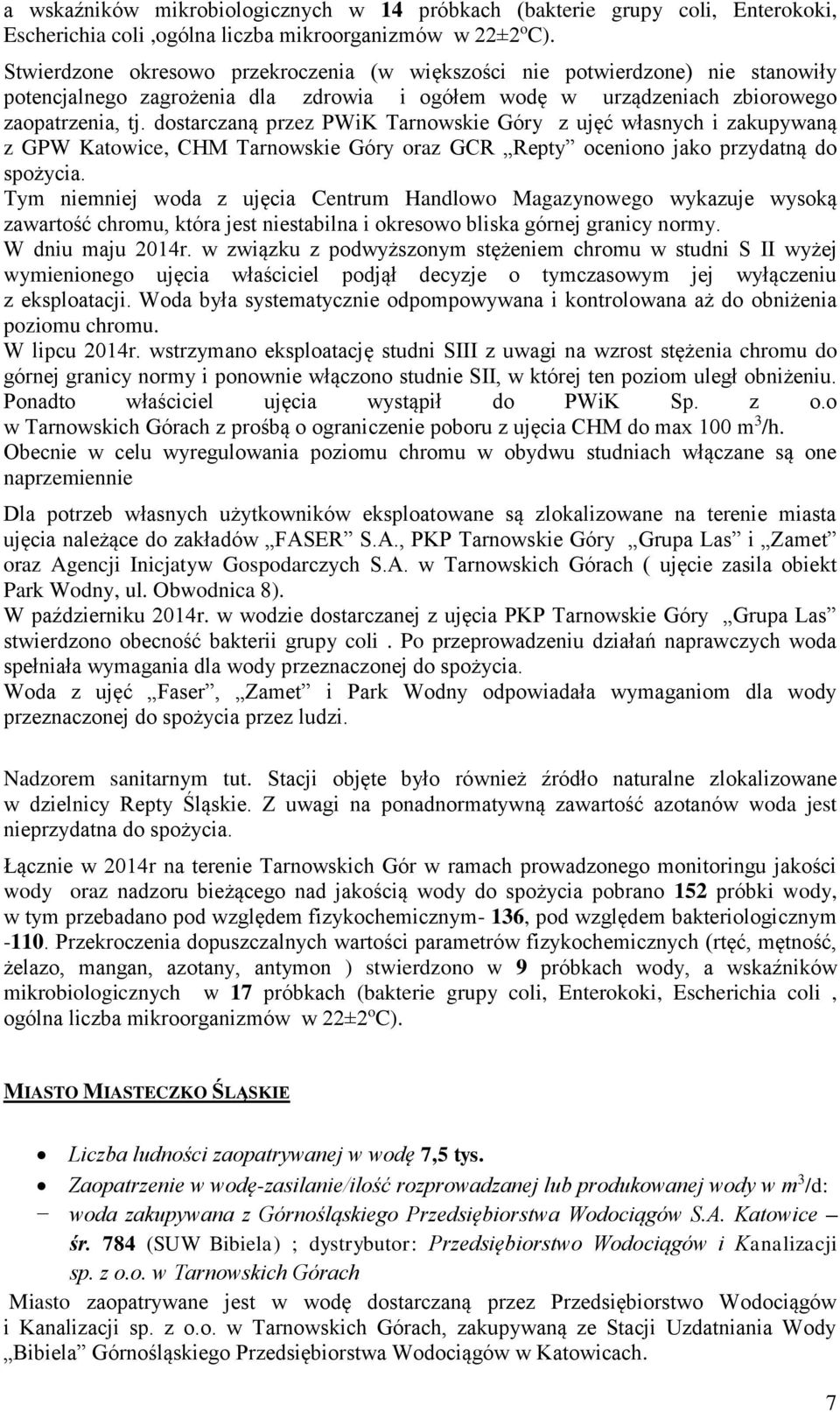 dostarczaną przez PWiK Tarnowskie Góry z ujęć własnych i zakupywaną z GPW Katowice, CHM Tarnowskie Góry oraz GCR Repty oceniono jako przydatną do spożycia.