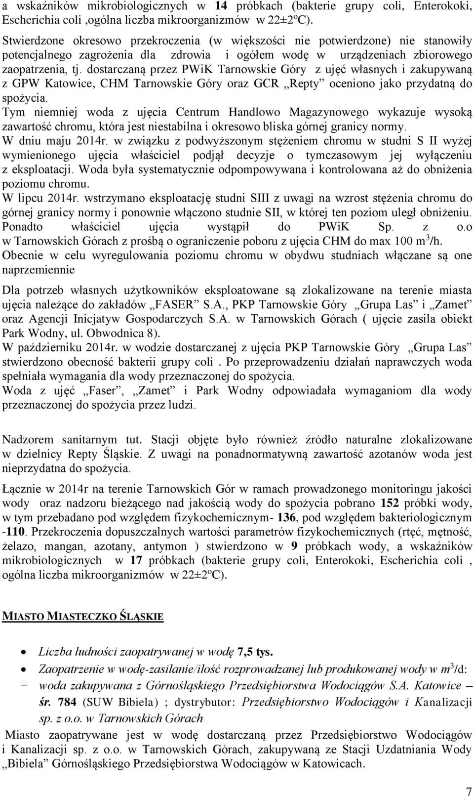 dostarczaną przez PWiK Tarnowskie Góry z ujęć własnych i zakupywaną z GPW Katowice, CHM Tarnowskie Góry oraz GCR Repty oceniono jako przydatną do spożycia.