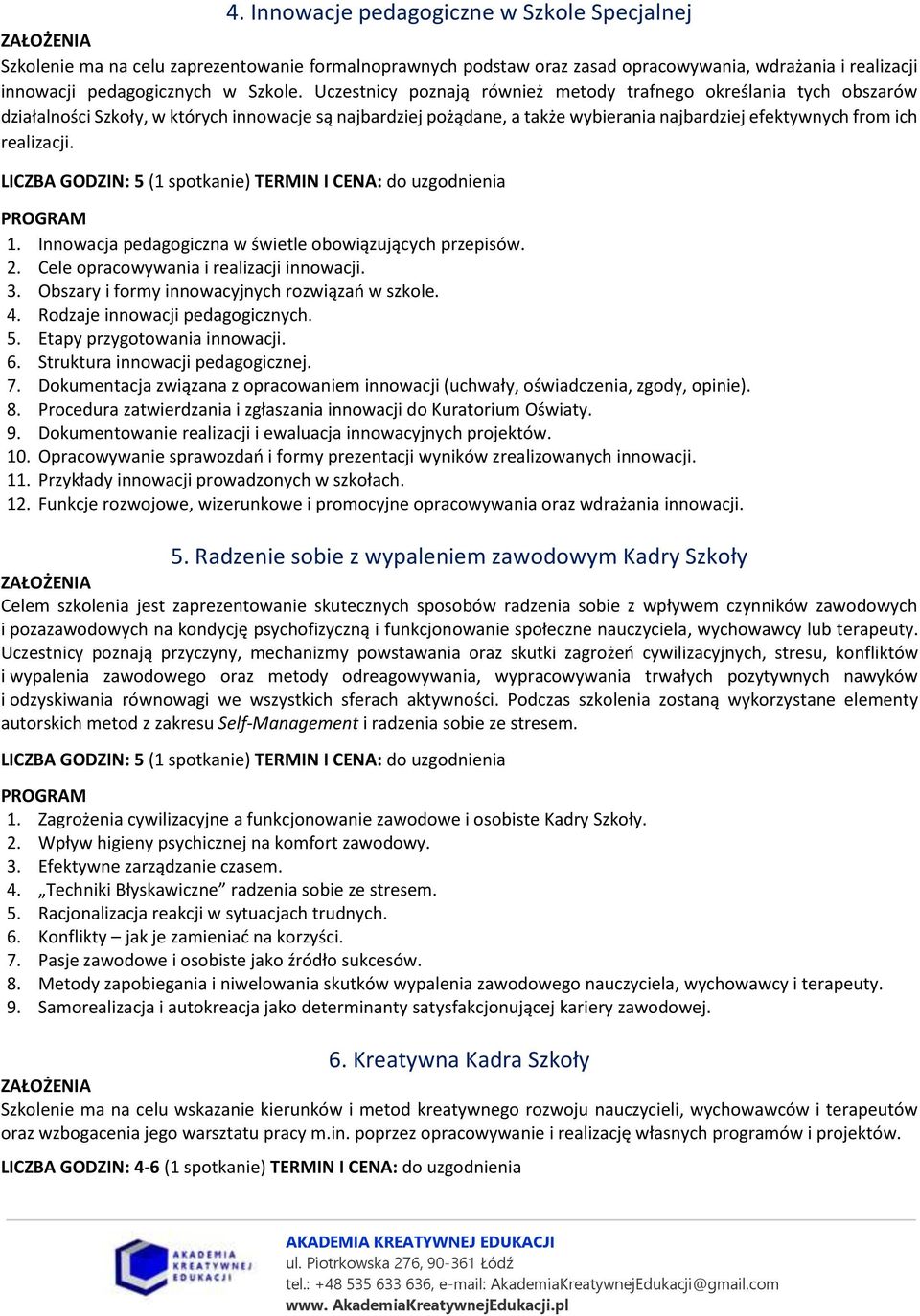 Innowacja pedagogiczna w świetle obowiązujących przepisów. 2. Cele opracowywania i realizacji innowacji. 3. Obszary i formy innowacyjnych rozwiązań w szkole. 4. Rodzaje innowacji pedagogicznych. 5.