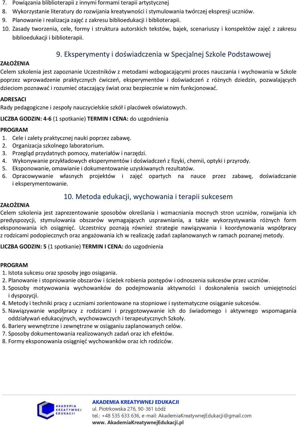 Zasady tworzenia, cele, formy i struktura autorskich tekstów, bajek, scenariuszy i konspektów zajęć z zakresu biblioedukacji i biblioterapii. 9.