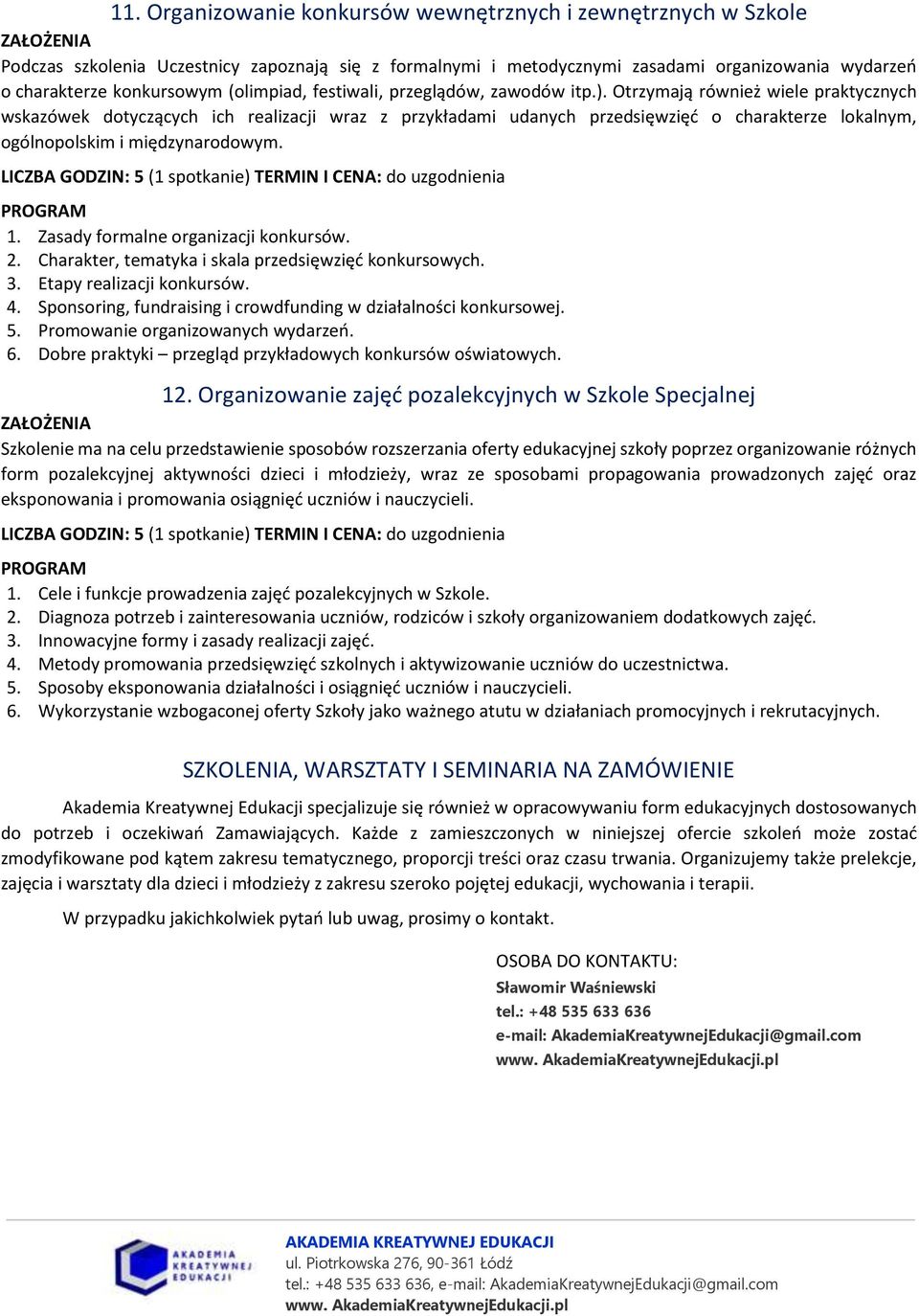 Otrzymają również wiele praktycznych wskazówek dotyczących ich realizacji wraz z przykładami udanych przedsięwzięć o charakterze lokalnym, ogólnopolskim i międzynarodowym. 1.