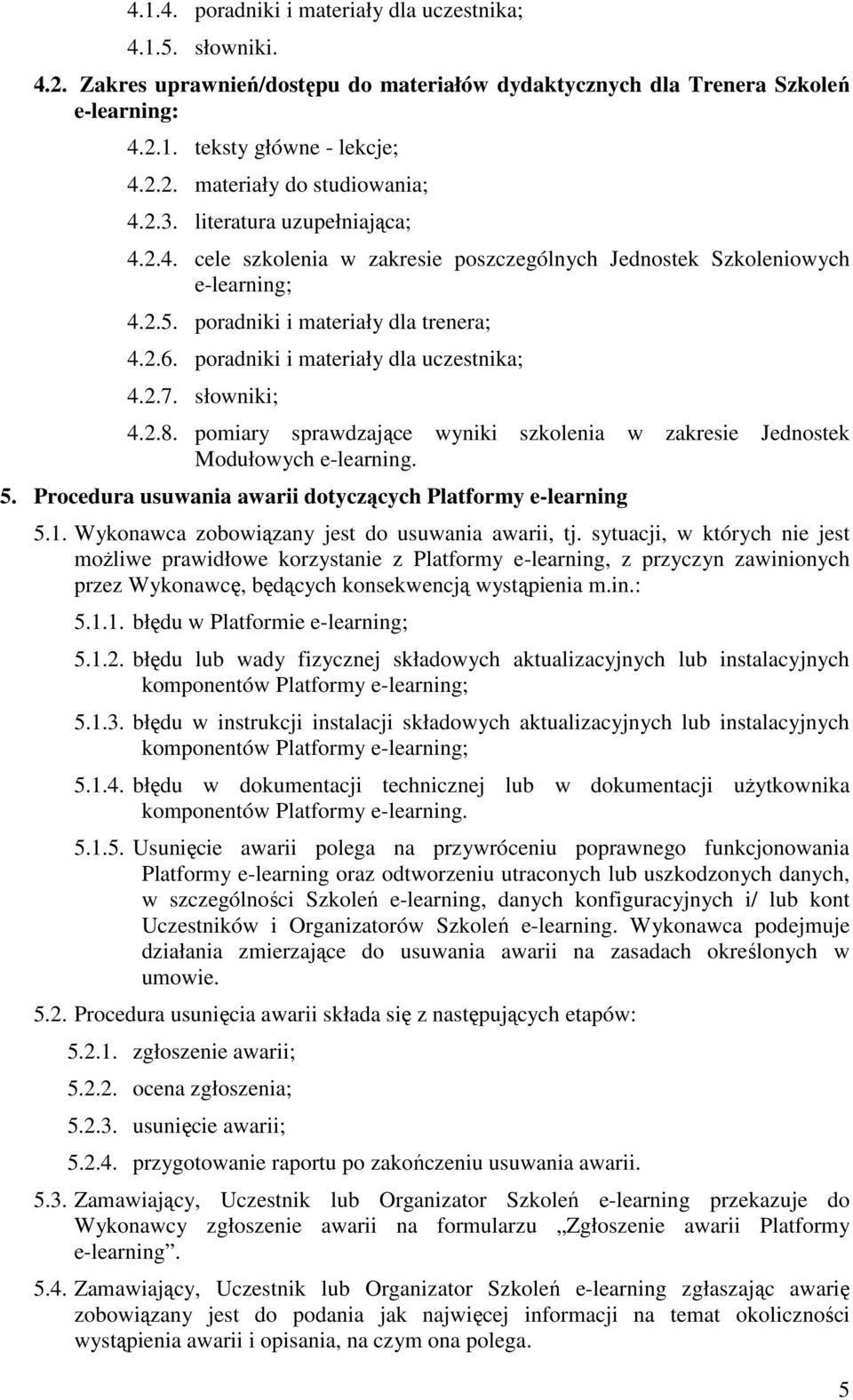 poradniki i materiały dla uczestnika; 4.2.7. słowniki; 4.2.8. pomiary sprawdzające wyniki szkolenia w zakresie Jednostek Modułowych e-learning. 5.