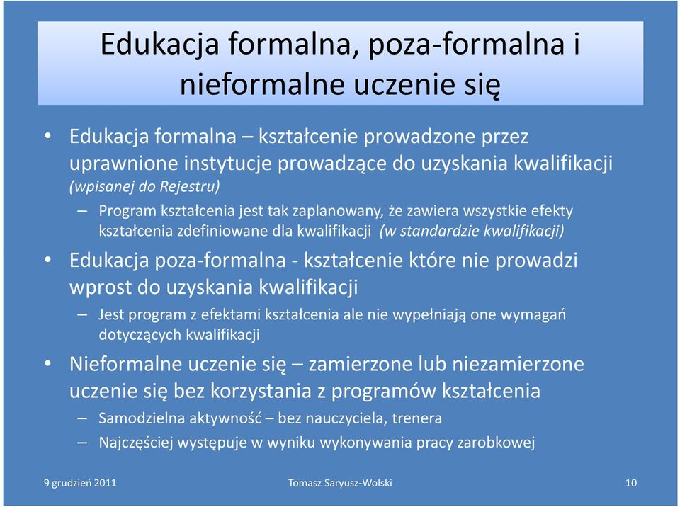 -kształcenie które nie prowadzi wprost do uzyskania kwalifikacji Jest program z efektami kształcenia ale nie wypełniają one wymagań dotyczących kwalifikacji Nieformalne uczenie się