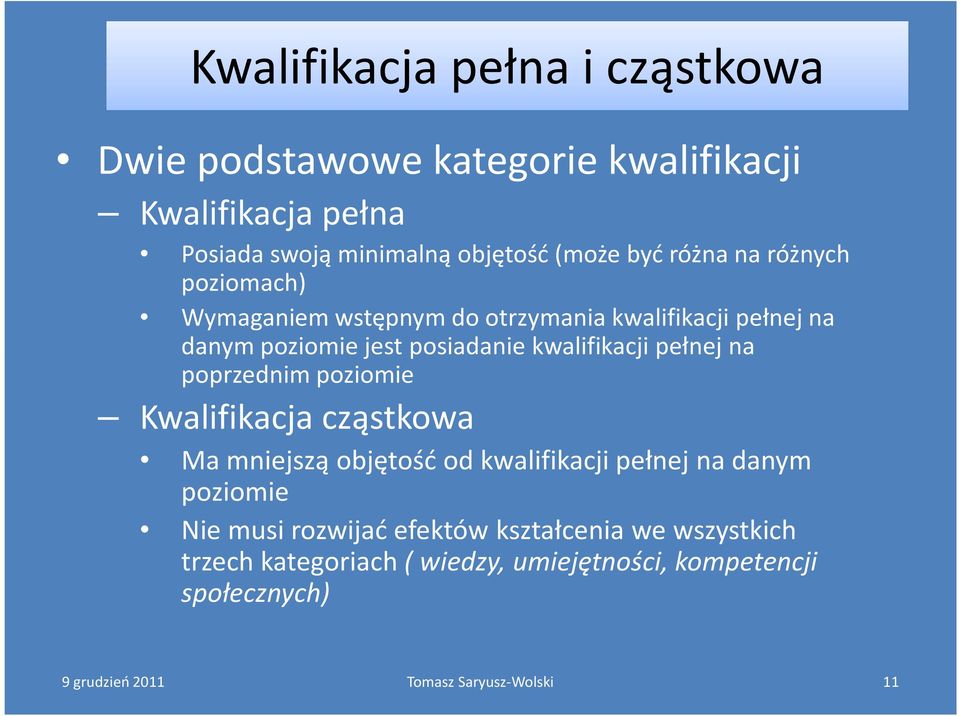posiadanie kwalifikacji pełnej na poprzednim poziomie Kwalifikacja cząstkowa Ma mniejszą objętość od kwalifikacji pełnej na