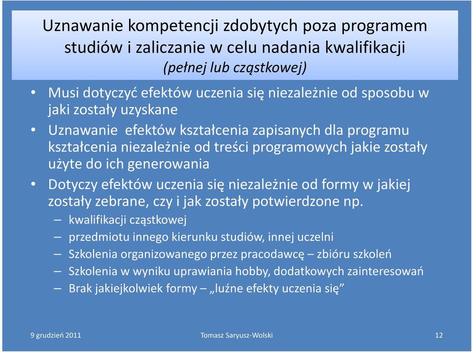 Dotyczy efektów uczenia się niezależnie od formy w jakiej zostały zebrane, czy i jak zostały potwierdzone np.