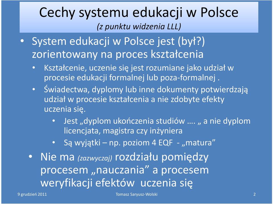 Świadectwa, dyplomy lub inne dokumenty potwierdzają udział w procesie kształcenia a nie zdobyte efekty uczenia się.