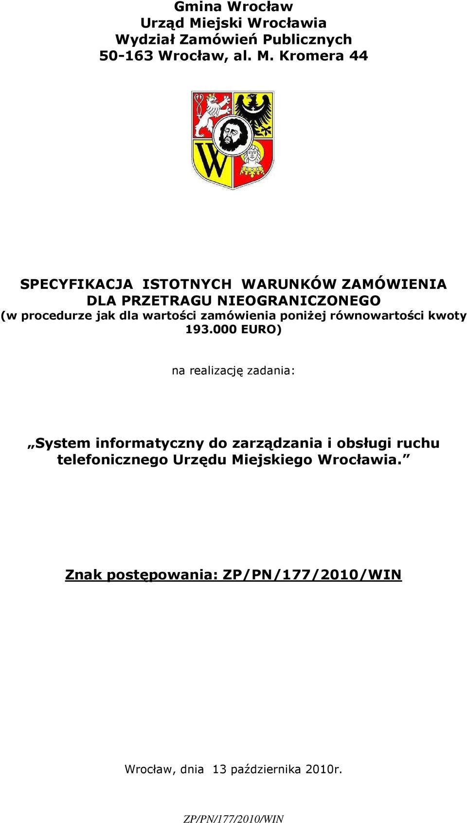Kromera 44 SPECYFIKACJA ISTOTNYCH WARUNKÓW ZAMÓWIENIA DLA PRZETRAGU NIEOGRANICZONEGO (w procedurze jak dla wartości