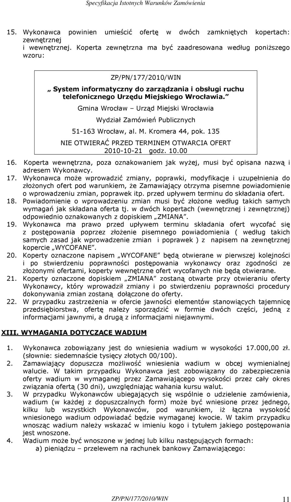 Gmina Wrocław Urząd Miejski Wrocławia Wydział Zamówień Publicznych 51-163 Wrocław, al. M. Kromera 44, pok. 135 NIE OTWIERAĆ PRZED TERMINEM OTWARCIA OFERT 2010-10-21 godz. 10.00 16.