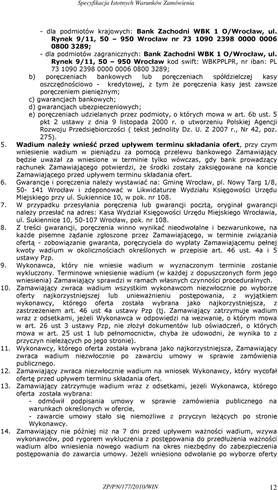 poręczenia kasy jest zawsze poręczeniem pienięŝnym; c) gwarancjach bankowych; d) gwarancjach ubezpieczeniowych; e) poręczeniach udzielanych przez podmioty, o których mowa w art. 6b ust.