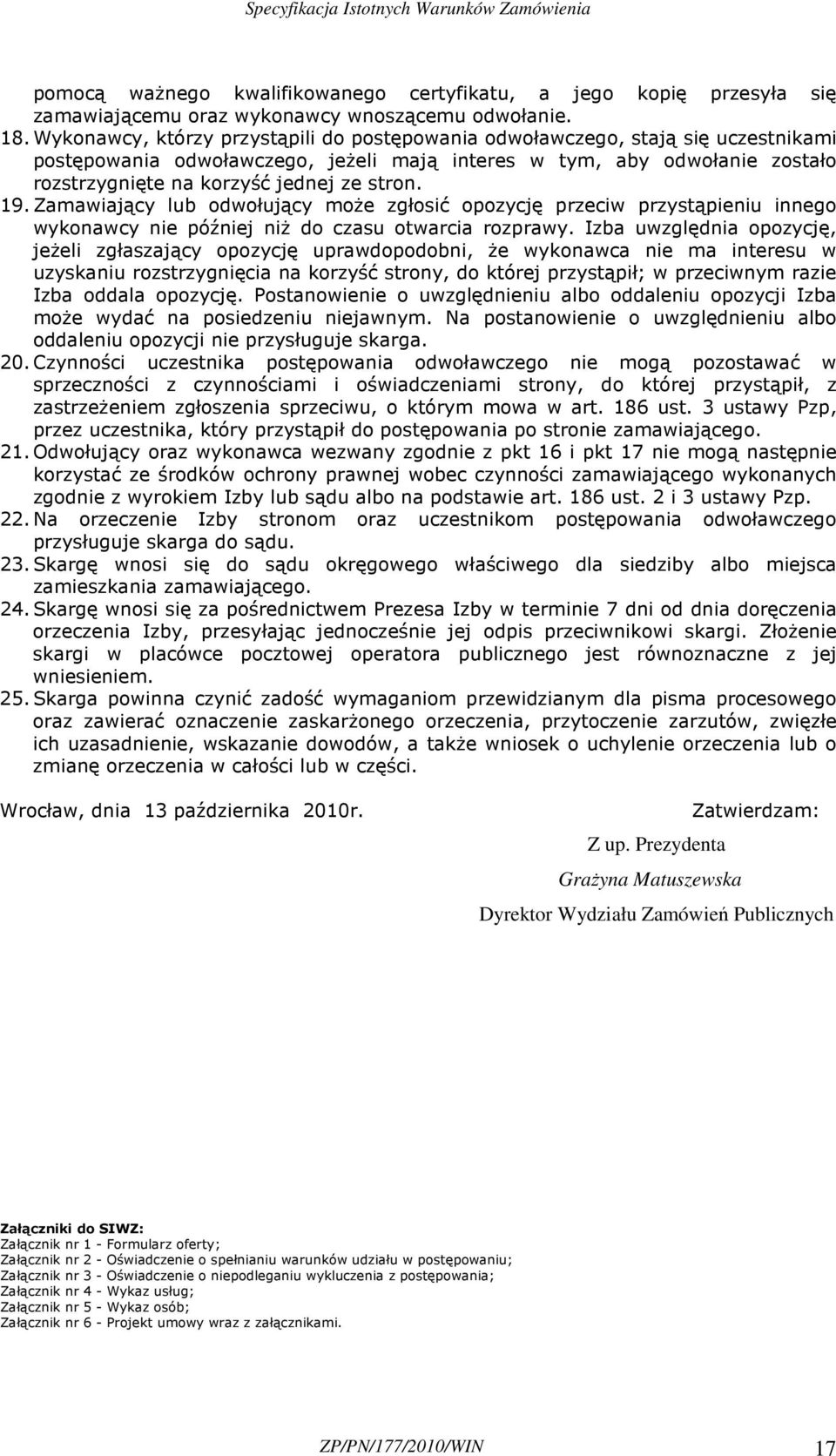 stron. 19. Zamawiający lub odwołujący moŝe zgłosić opozycję przeciw przystąpieniu innego wykonawcy nie później niŝ do czasu otwarcia rozprawy.