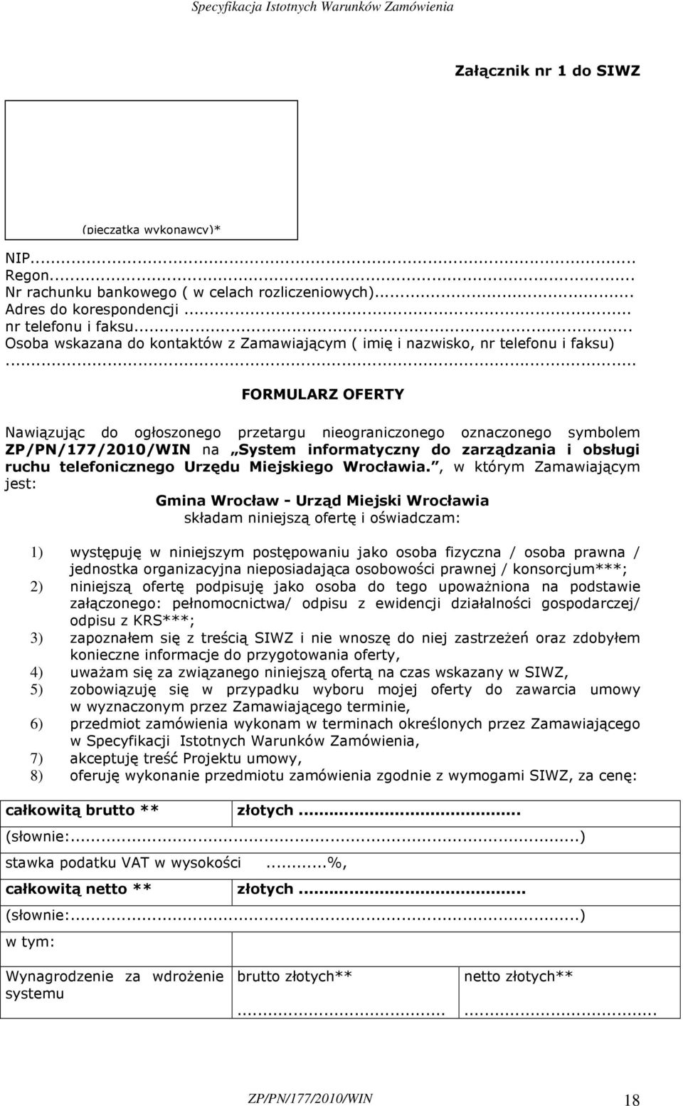 .. FORMULARZ OFERTY Nawiązując do ogłoszonego przetargu nieograniczonego oznaczonego symbolem ZP/PN/177/2010/WIN na System informatyczny do zarządzania i obsługi ruchu telefonicznego Urzędu