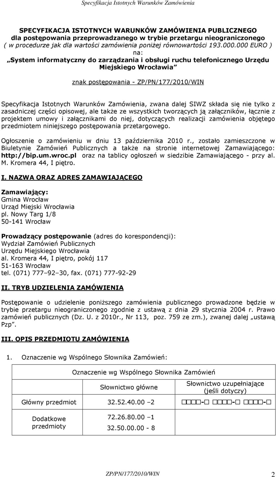 dalej SIWZ składa się nie tylko z zasadniczej części opisowej, ale takŝe ze wszystkich tworzących ją załączników, łącznie z projektem umowy i załącznikami do niej, dotyczących realizacji zamówienia